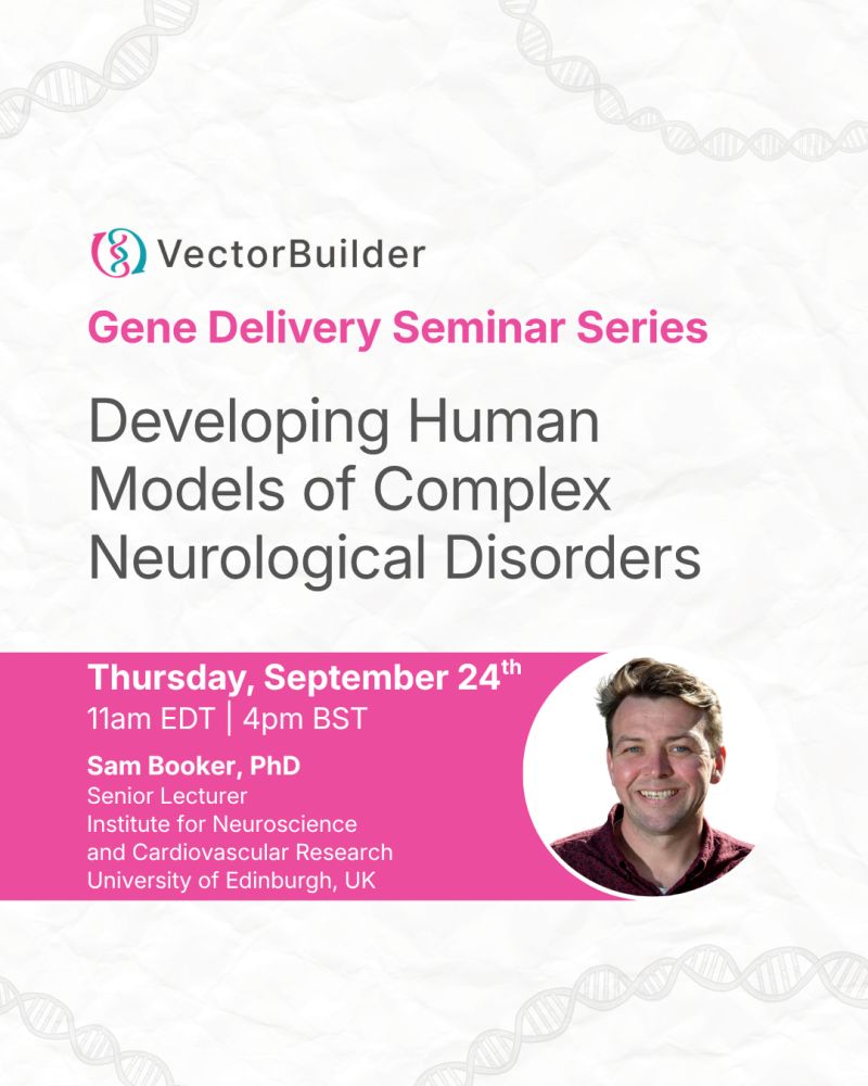 Vector Builder Gene Delivery Seminar: Developing human models of complex neurological disorders